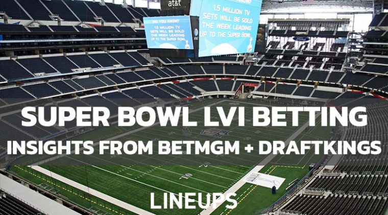 Super Bowl LVI Betting Insights from BetMGM and DraftKings