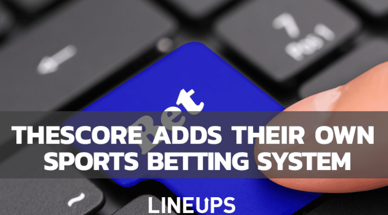 theScore Launches Their Own Sports Betting System on Path Towards Technological Independence